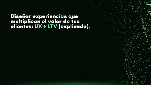 Diseñar experiencias que multiplican el valor de tus clientes