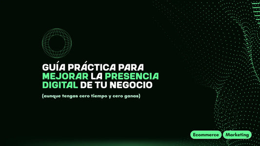 Portada del artículo “Guía práctica para mejorar la presencia digital de tu negocio”, con fondo oscuro, texto destacado en verde y etiquetas Ecommerce y Marketing.
